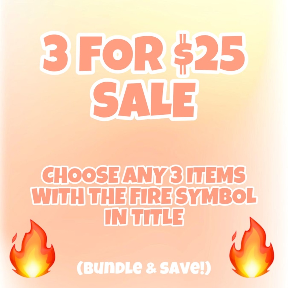 🔥🔥🔥 3 FOR $25 SALE!!!!